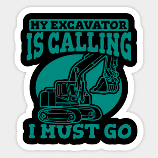 My Excavator Is Calling I Must Go Sticker